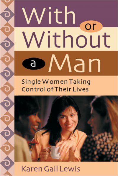 With or without a man : single women taking control of their lives / by Karen Gail Lewis.