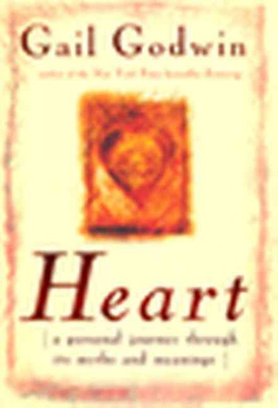 Heart : a personal journey through its myths and meanings / Gail Godwin.