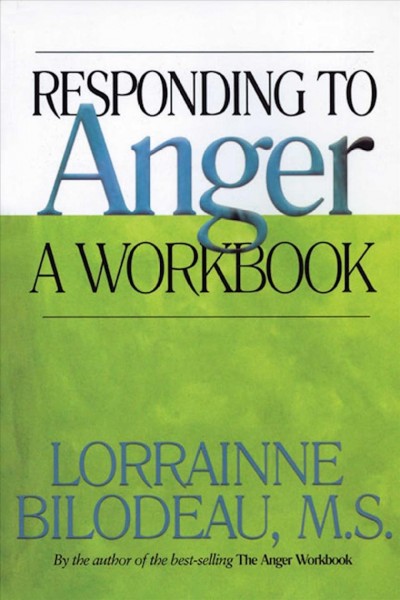 Responding to anger : a workbook / Lorrainne Bilodeau.