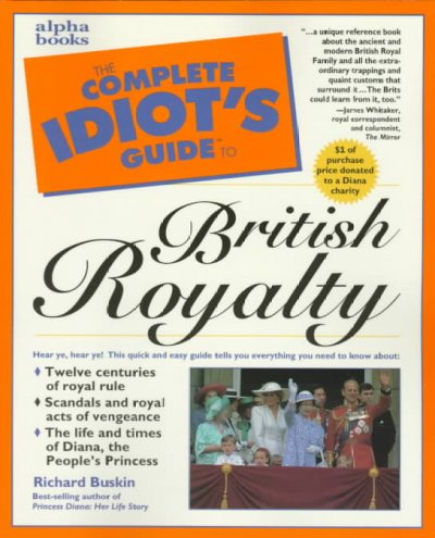 The complete idiot's guide to British royalty / by Richard Buskin.