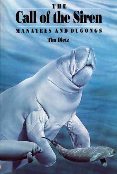 The call of the siren : manatees and dugongs / Tim Dietz ; illustrations by Walter Gaffney-Kessell.