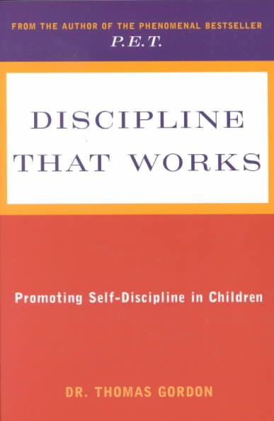 Teaching children self-discipline--at home and at school / Thomas Gordon.
