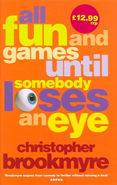 All fun and games until somebody loses an eye / Christopher Brookmyre.