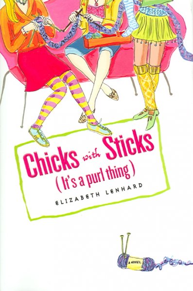 Chicks with sticks : it's a purl thing / Elizabeth Lenhard.