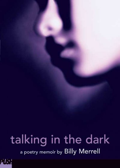 Talking in the dark : a poetry memoir / by Billy Merrell.