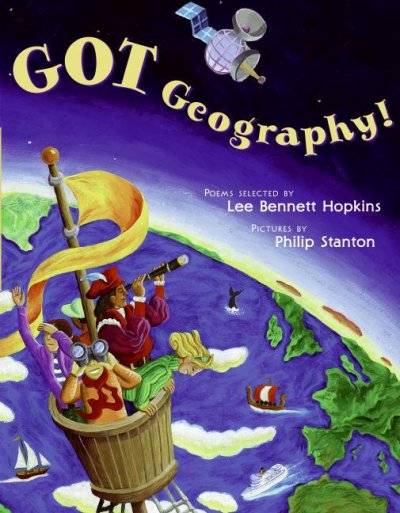 Got geography! : poems / selected by Lee Bennett Hopkins ; pictures by Philip Stanton.