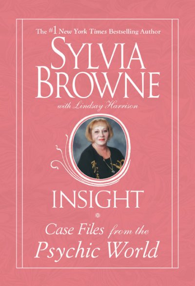 Insight : case files from the psychic world / Sylvia Browne with Lindsay Harrison.