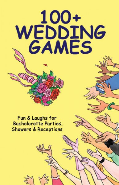 100+ wedding games : fun & laughs for bachelorette parties, showers & receptions / by Joan Wai.