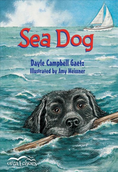Sea dog / Dayle Campbell Gaetz ; with illustrations by Amy Meissner.