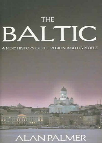 The Baltic : a new history of the region and its people / Alan Palmer.