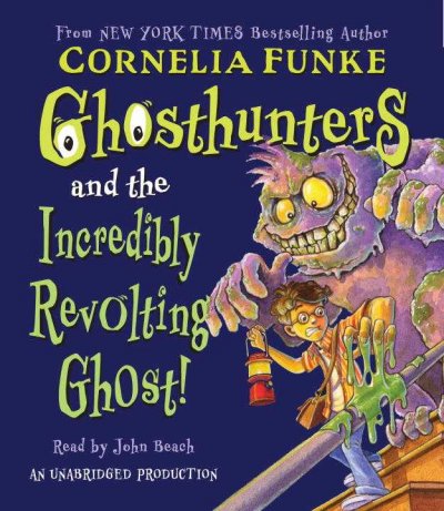 Ghosthunters and the Incredibly Revolting Ghost [sound recording] / Cornelia Funke ; [English translation by Helena Ragg-Kirby].