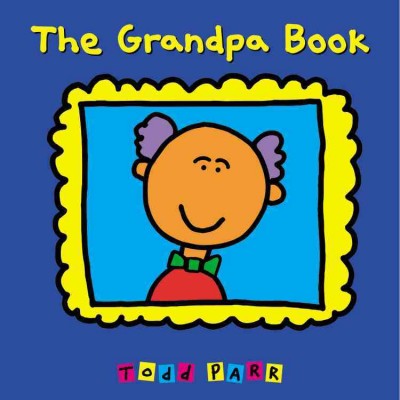 The grandpa book / Todd Parr.