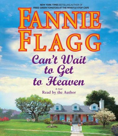 Can't wait to get to heaven [sound recording] : [a novel] / Fannie Flagg.