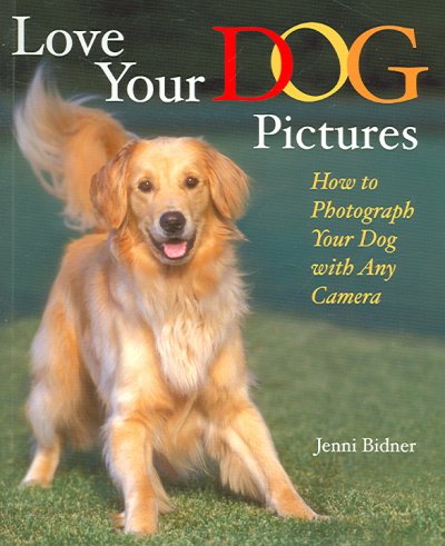Love your dog pictures : how to photograph your dog with any camera / Jenni Bidner.