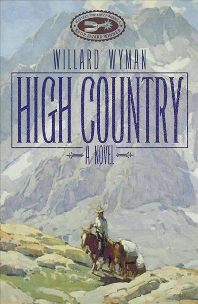High country : a novel / Willard Wyman.