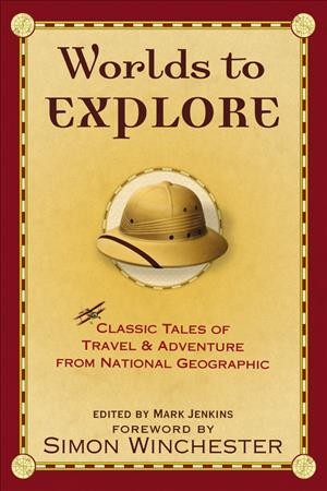 Worlds to explore : classic tales of travel and adventure / edited by Mark Jenkins.