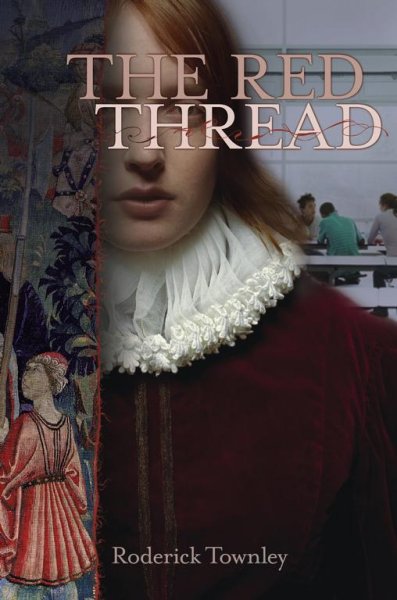 The red thread : a novel in three incarnations / Roderick Townley.