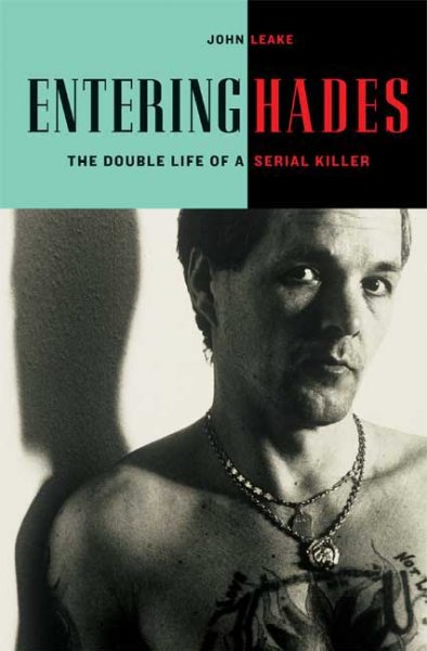 Entering Hades : the double life of a serial killer / John Leake.