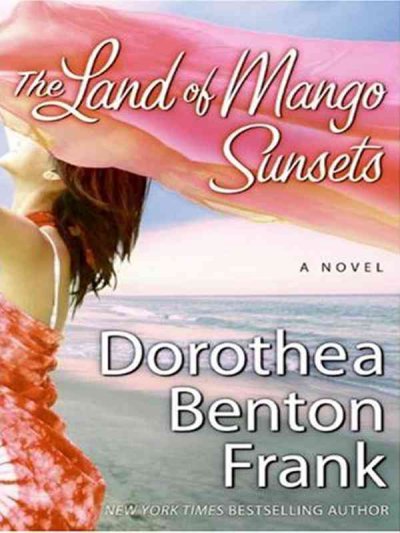 The land of mango sunsets / Dorothea Benton Frank.