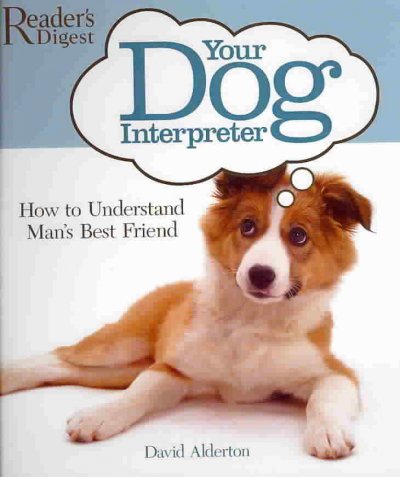 Your dog interpreter : how to understand man's best friend / David Alderton.