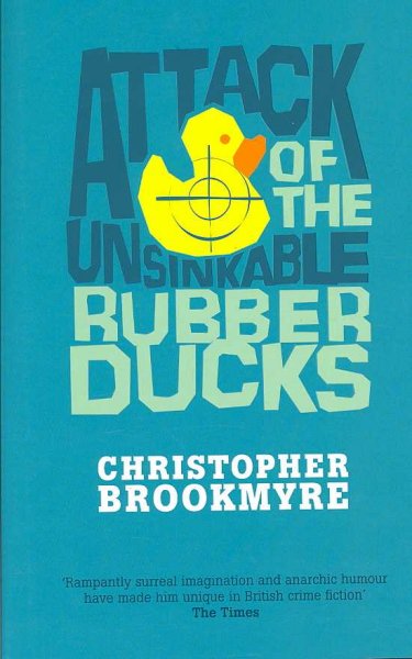 Attack of the unsinkable rubber ducks / Christopher Brookmyre.