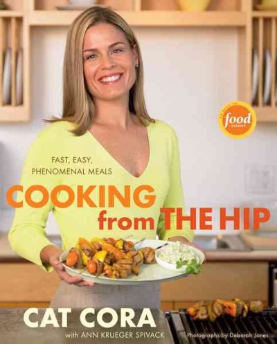 Cooking from the hip : fast, easy, phenomenal meals / Cat Cora with Ann Krueger Spivack ; photographs by Deborah Jones.