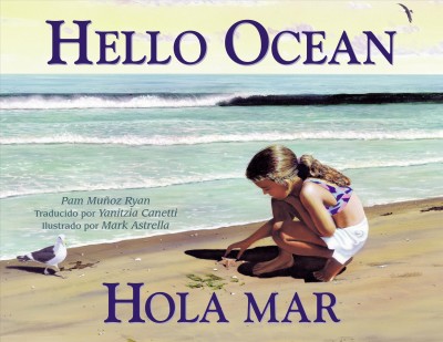 Hello ocean = Hola mar / Pam Muñoz Ryan ; traducido por Yanitzia Canetti ; ilustrado por Mark Astrella.