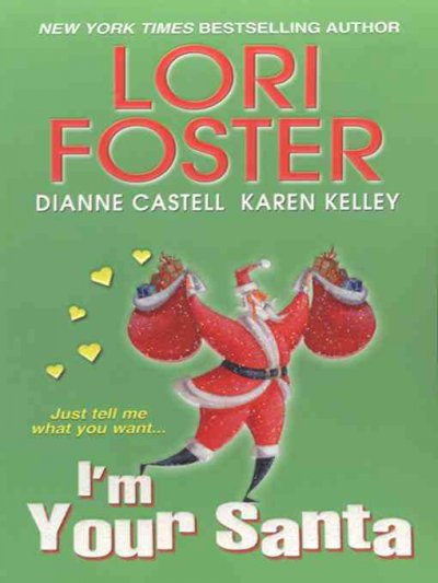 I'm your Santa / Lori Foster, Karen Kelley, Dianne Castell.