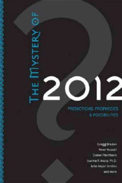 The mystery of 2012 : predictions, prophecies & possibilities.