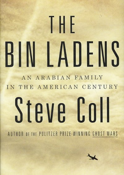 The Bin Ladens : an Arabian family in the American century / Steve Coll.