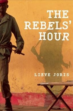 The Rebels' hour / Lieve Joris ; translated from the Dutch by Liz Waters.
