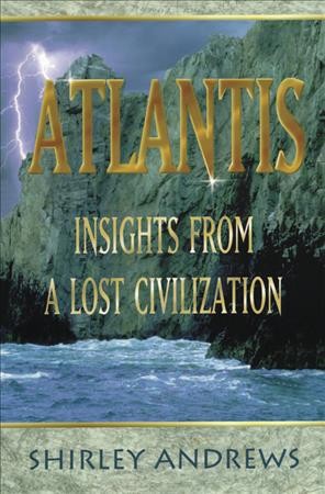 Atlantis : insights from a lost civilization / Shirley Andrews.