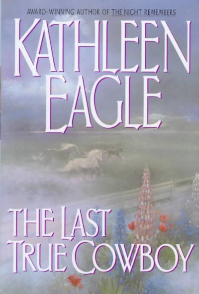 The last true cowboy / Kathleen Eagle.