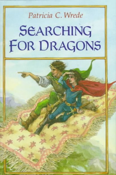 Searching for dragons : the enchanted forest chronicles / Patricia C. Wrede.