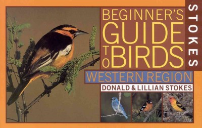 Stokes beginner's guide to birds. Western region / Donald and Lillian Stokes.