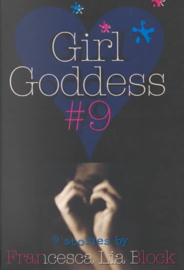 Girl Goddess #9 : nine stories / by Francesca Lia Block.
