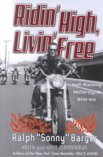 Ridin' high, livin' free : hell-raising motorcycle stories / by Ralph "Sonny" Barger with Keith and Kent Zimmerman.