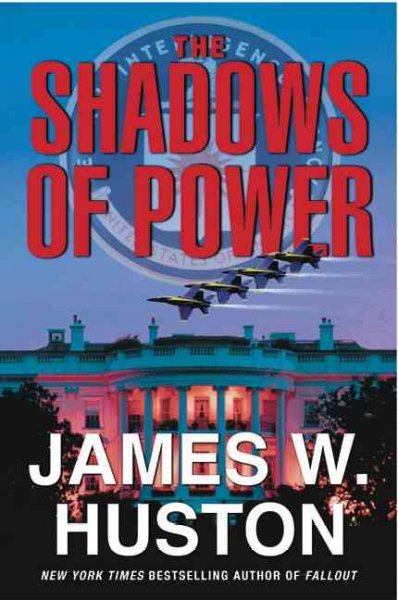 Shadows of power [book] : a novel / James W. Huston.