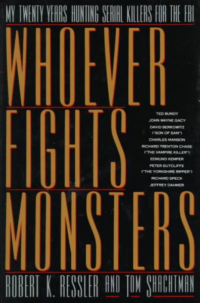 Whoever fights monsters / Robert K. Ressler & Tom Shachtman.