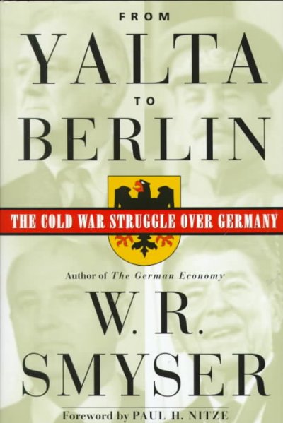 From Yalta to Berlin : the Cold War struggle over Germany / W.R. Smyser.