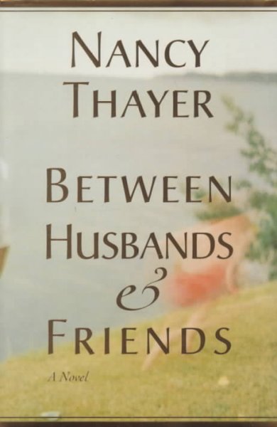 Between husbands and friends / Nancy Thayer.