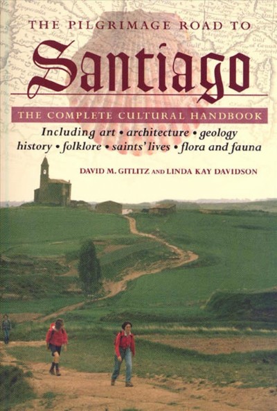 The pilgrimage road to Santiago : the complete cultural handbook / David M. Gitlitz and Linda Kay Davidson.