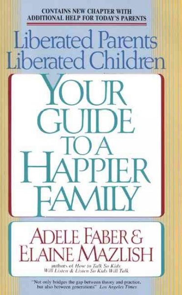 Liberated parents/liberated children / [by] Adele Faber [and] Elaine Mazlish.
