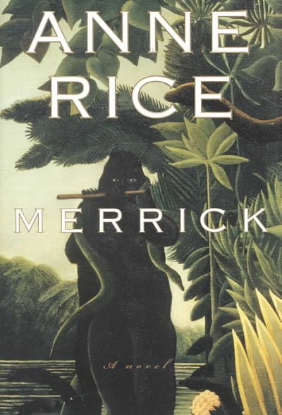 Merrick : a novel / by Anne Rice.