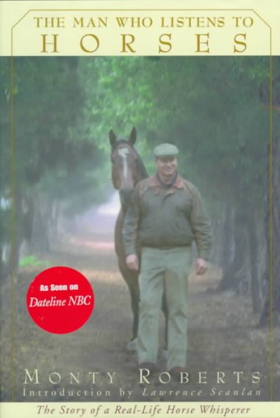 The man who listens to horses / Monty Roberts ; introduction by Lawrence Scanlan.