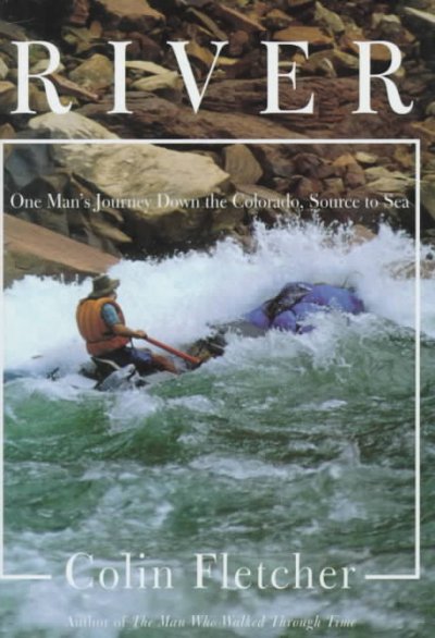 River : one man's journey down the Colorado, source to sea / by Colin Fletcher.