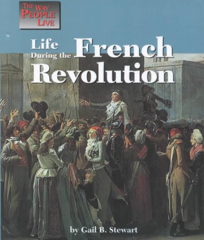 Life during the French Revolution / by Gail B. Stewart.