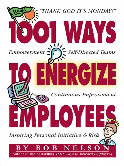 1001 ways to energize employees / by Bob Nelson ; illustrations by Burton Morris.