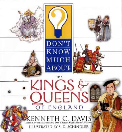 Don't know much about the kings and queens of England / Ken Davis ; illustrated by S.D. Schindler.
