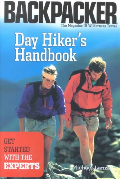Day hiker's handbook : get started with the experts / Michael Lanza.